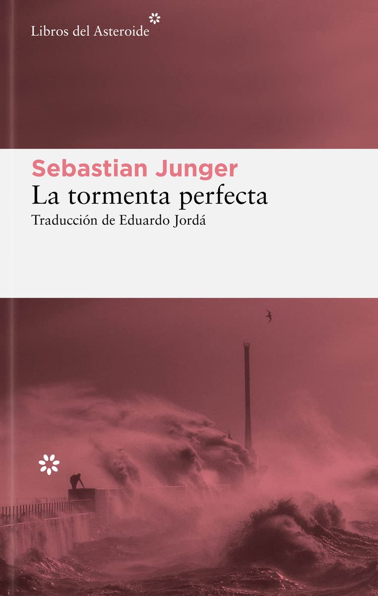 Tormenta Perfecta, La: Un Historia Real Sobre La Lucha Del Hombre Contra El Mar: 299 (Libros del Asteroide)