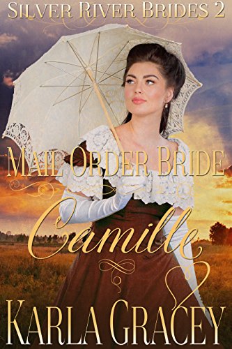 Mail Order Bride Camille: Sweet Clean Historical Western Mail Order Bride Inspirational Romance (Silver River Brides Book 2)
