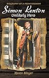 Simon Kenton Unlikely Hero: Biography of a Frontiersman (Pioneer Biographies)