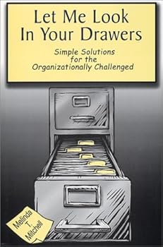 Let Me Look in Your Drawers: Simple Solutions for the Organizationally Challenged