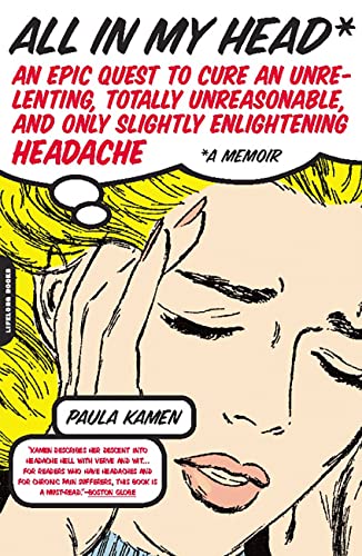 All in My Head: An Epic Quest to Cure an Unrelenting, Totally Unreasonable, and Only Slightly Enlightening Headache (English Edition)