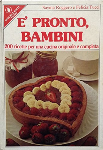 E' Pronto Bambini. 200 ricette per una cucina originale e completa. Sperling & Kupfer, 1981.
