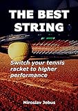  THE BEST STRING: Switch your tennis racket to higher performance (English Edition)
