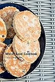 Welsh Food Cookbook: Tasty Welsh Recipes: Welsh Cookbook (English Edition)