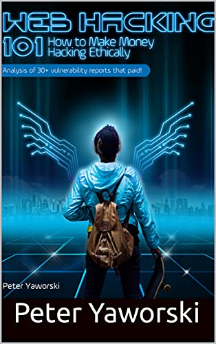 Web Hacking 101 How to Make Money Hacking Ethically