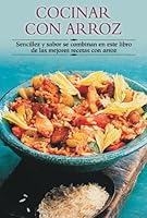 Cocinar con arroz: Sencillez y sabor se combinan en este libro de las mejores recetas con arroz (Cocina paso a paso series) 8497640667 Book Cover