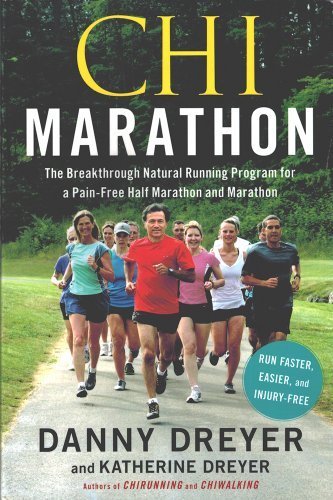 Chi Marathon: The Breakthrough Natural Running Program for a Pain-Free Half Marathon and Marathon by Dreyer, Danny, Dreyer, Katherine (2012) Paperback