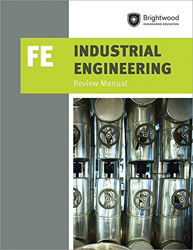 PPI Industrial Engineering: FE Review Manual â€“ A Comprehensive Manual for the FE Industrial CBT Exam, Features Over 100 Problems with Step-By-Step Solutions