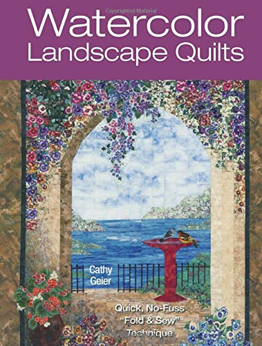 Watercolor Landscape Quilts: Quick No-Fuss Fold & Sew Technique