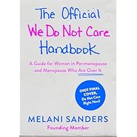 The Official We Do Not Care Club Handbook: A Guide for Women in Perimenopause and Menopause Who Are Over It