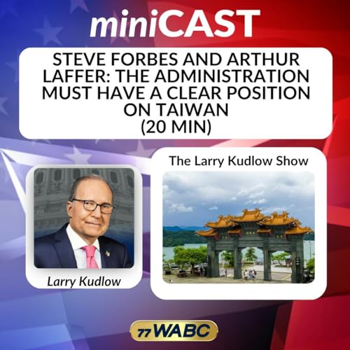 Steve Forbes and Arthur Laffer: The Administration Must Have a Clear Position on Taiwan | 05-16-26