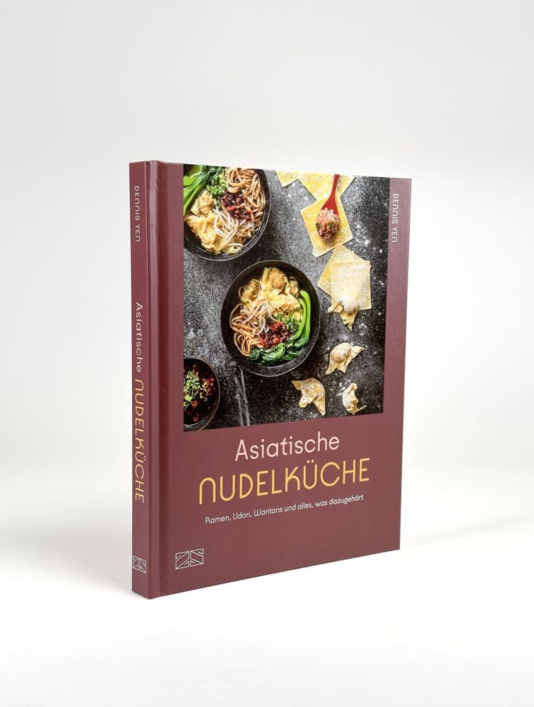 Asiatische Nudelküche: Ramen, Udon, Wantans und alles was dazugehört