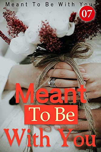 Meant To Be With You 7: Living Together Naturally