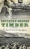  SOUTHERN OREGON TIMBER: The Kenneth Ford Family Legacy