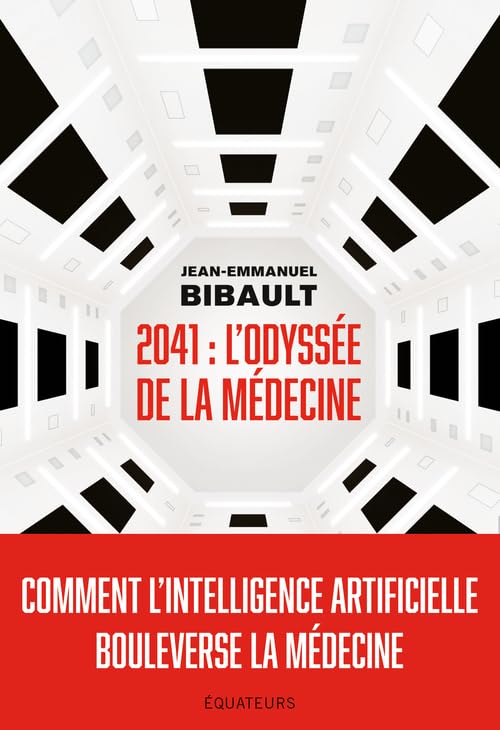 2041, L'odyss�e de la m�decine: Comment l�intelligence artificielle bouleverse la m�decine ? Bibault, Jean-Emmanuel