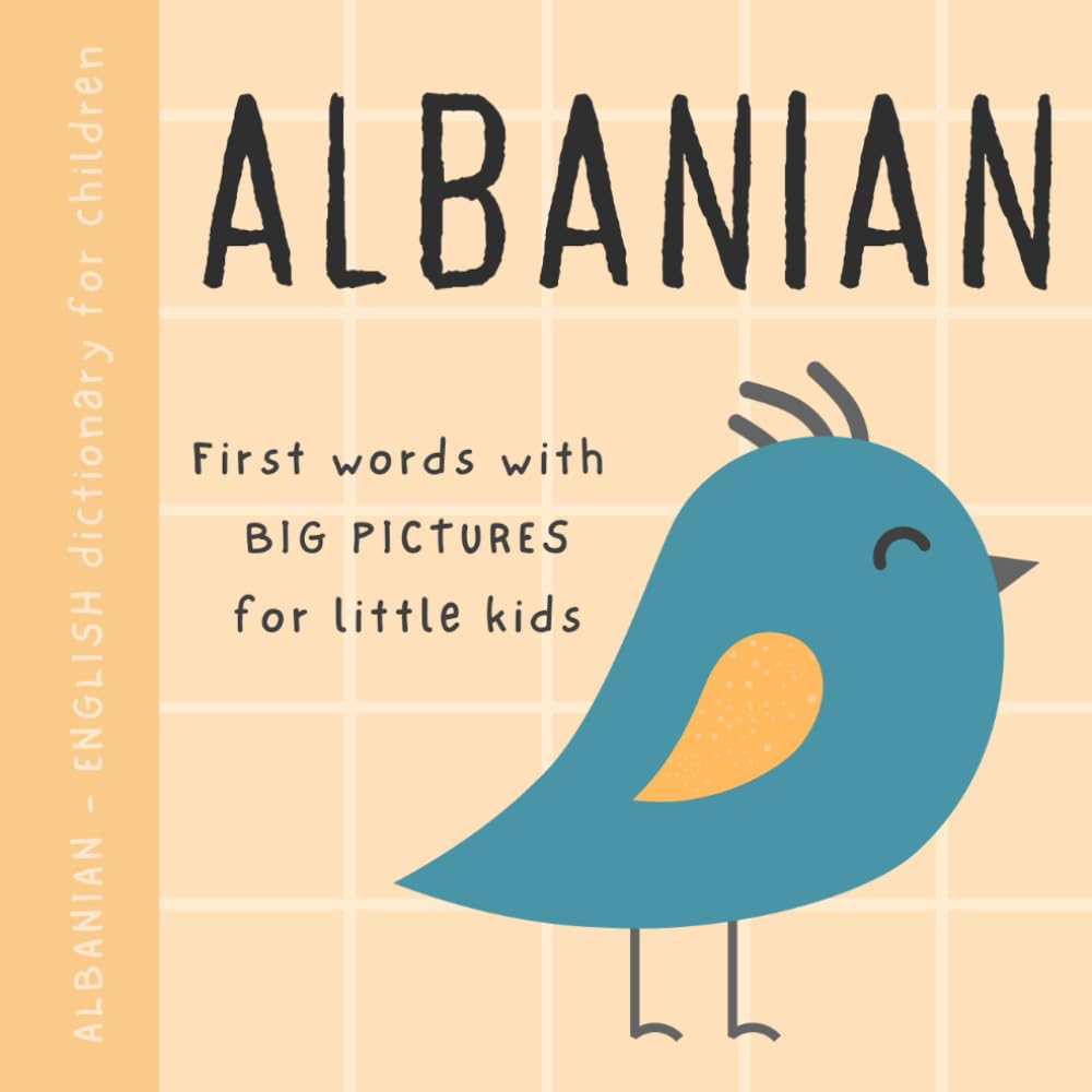 Albanian English dictionary for children, First words with big pictures for little kids: Baby book to learn Albanian language with basic bilingual vocabulary for beginners, Libra shqip per femije