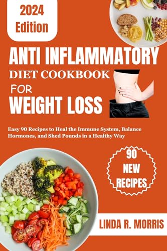 Anti Inflammatory Diet Cookbook for Weight Loss: Easy 90 Recipes to Heal the Immune System, Balance Hormones, and Shed Pounds in a Healthy Way