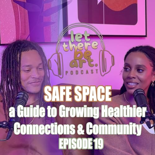 EP 19 - Cultivating Intentional Relationships that last | LET THERE BE ART PODCAST