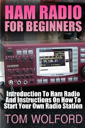 Ham Radio For Beginners: Introduction To Ham Radio And Instrustions On How To