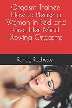 Paperback Orgasm Trainer: How to Please a Woman in Bed and Give Her Mind Blowing Orgasms (Men's Health Trainer) Book