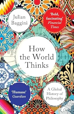 How the World Thinks: A Global History of Philosophy