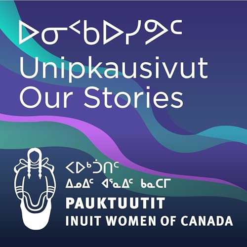 ᐅᓂᑉᑲᐅᓯᕗᑦ | Unipkausivut | Our Stories cover art