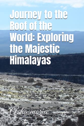 Journey to the Roof of the World: Exploring the Majestic Himalayas