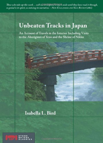 Unbeaten Tracks in Japan: An Account of Travels in the Interior Including Visits to the Aborigine...: An Account of Travels in the Interior Including ... Aborigines of Yezo and the Shrine of Nikko