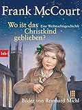 Wo ist das Christkind geblieben?: Eine Weihnachtsgeschichte - Bilder von Reinhard Michl - Frank McCourt