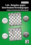  1.d4 - Ratgeber gegen Unorthodoxe Verteidigungen: Ihr Gegner will Sie überraschen? Bleiben Sie cool!