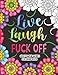 Adult Swear Words Coloring Book: Live, Laugh, Fuck Off: Swear Words Colouring Book for Adults | Sweary Coloring Book for Stress Relief and Relaxation | Adult Coloring Book Cuss Words