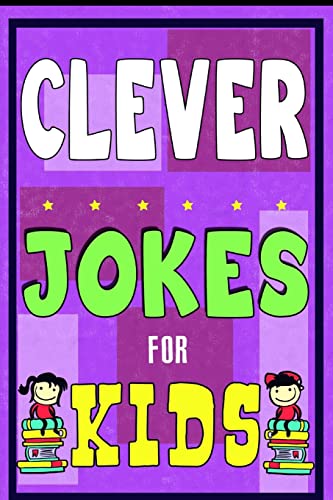 Clever Jokes For Kids Book: The Most Brilliant Collection of Brainy Jokes for Kids. Hilarious and Cunning Joke Book for Early and Beginner Readers. ... (Intelligent Funny Jokes for Kids Book)