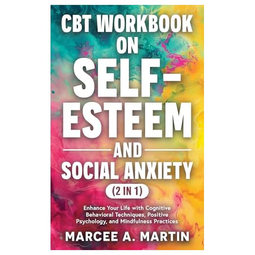 CBT Workbook on Self-Esteem and Social Anxiety (2 in 1): Enhance Your Life with Cognitive Behavioral Techniques, Positive Psychology, and Mindfulness Practices (The Self Help Bookshelf)