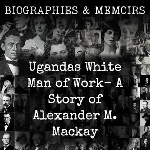 Ugandas White Man of Work- A Story of Alexander M. Mackay cover art