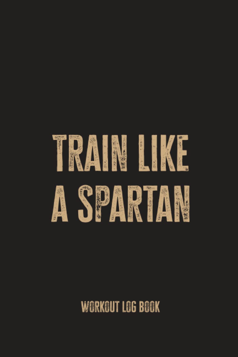 Train Like a Spartan: A Workout Log Book for Fitness Warriors