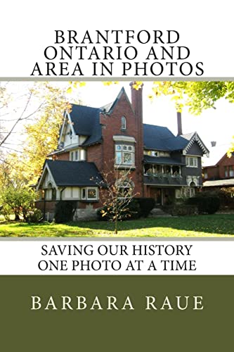 Brantford Ontario and Area in Photos: Saving Our History One Photo at a Time (Cruising Ontario)