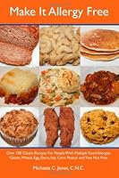 Make It Allergy Free: Over 100 Classic Recipes For People With Multiple Food Allergies 145656658X Book Cover