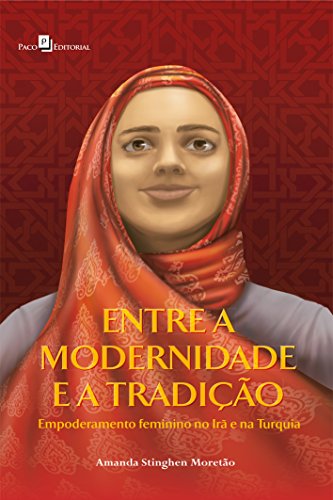 Entre a Modernidade e a Tradição: Empoderamento Feminino no Irã e...