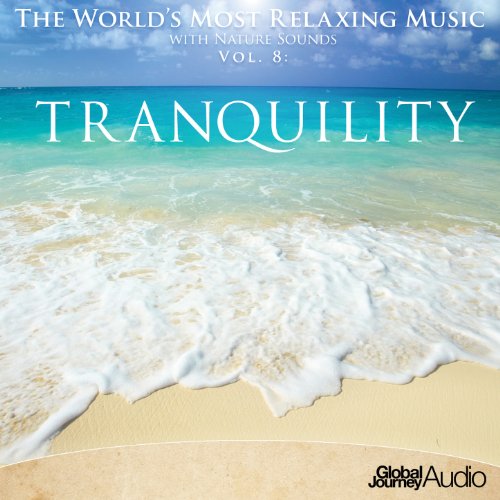 The World's Most Relaxing Music with Nature Sounds, Vol. 8 Tranquility