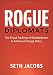 Rogue Diplomats: The Proud Tradition of Disobedience in American Foreign Policy (Cambridge Studies in US Foreign Relations)