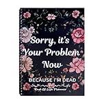 End of Life Planner UK - Sorry It’s Your Problem Now Because I'm Dead - A4 End of Life Book Arrangement Emergency Binder, Death Planner Organizer for Possessions Business Affair Final Wishes (A)
