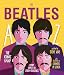 The Beatles A to Z: The Iconic Band - from Apple to Zebra Crossings