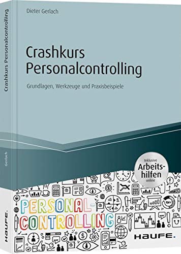 Crashkurs Personalcontrolling - inkl. Arbeitshilfen online: Grundlagen, Werkzeuge und Praxisbeispiel Crashkurs Personalcontrolling - inkl. Arbeitshilfen online: Grundlagen, Werkzeuge und Praxisbeispiel