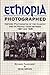 Ethiopia Photographed: Historic Photographs of the Country and its People Taken Between 1867 and 1935
