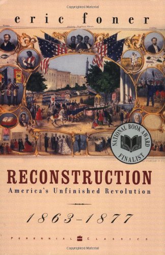 Reconstruction: America's Unfinished Revolution, 1863-1877 [Paperback] [2002] Trade Paperback Edition Ed. Eric Foner