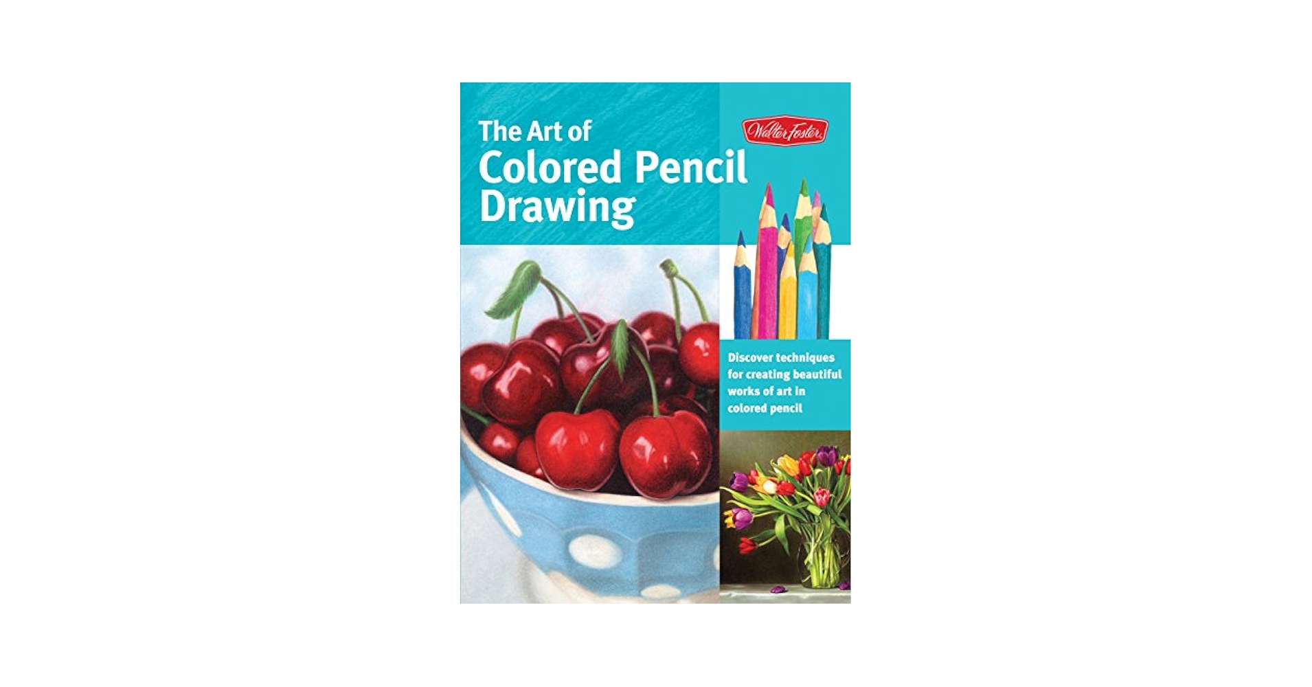 The Art of Colored Pencil Drawing: Discover Techniques for