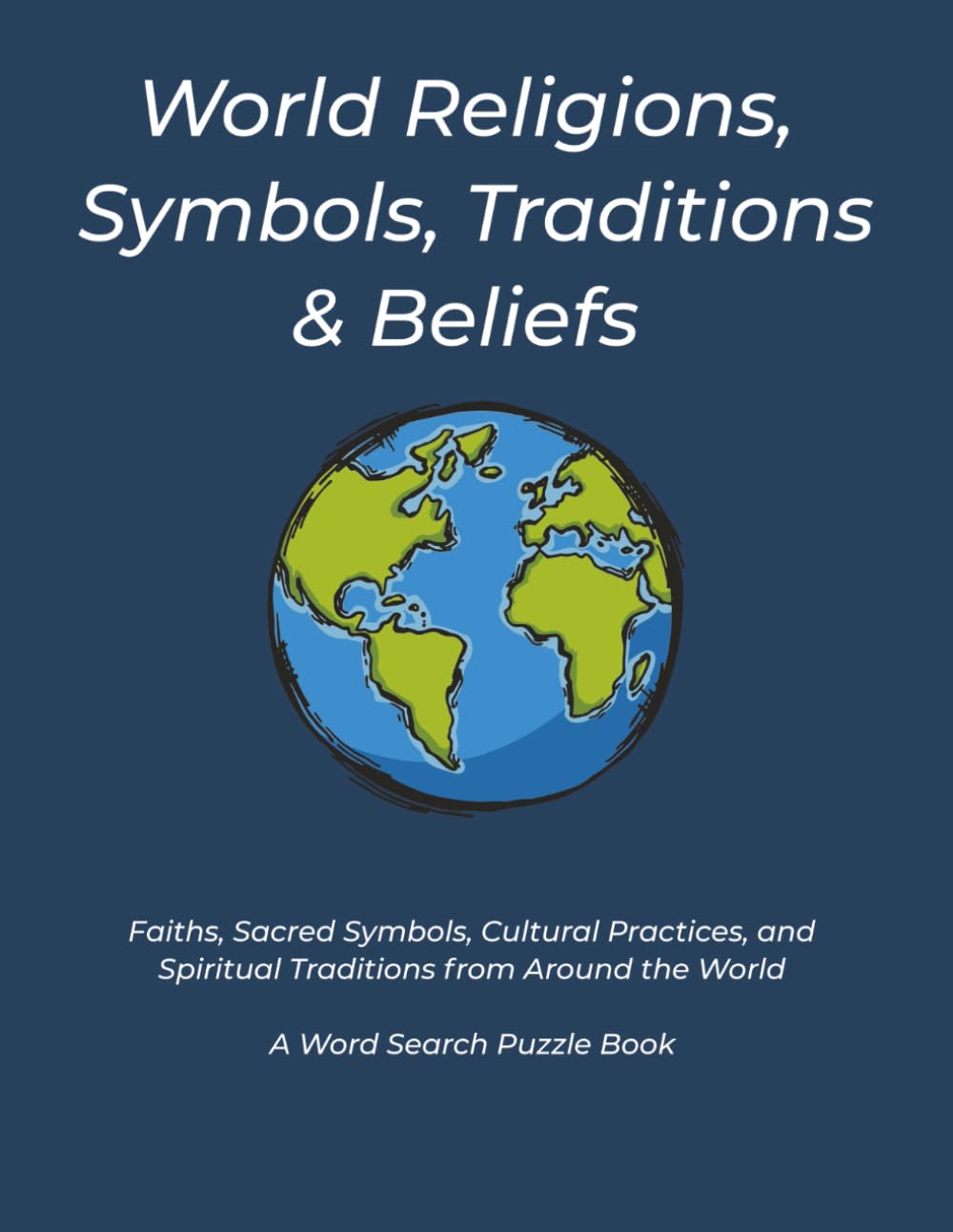 World Religions, Symbols, Traditions, & Beliefs: Faiths, Sacred Symbols, Cultural Practices, and Spiritual Traditions from Around the World. A word Search Puzzle Book (Faith & Inspiration)