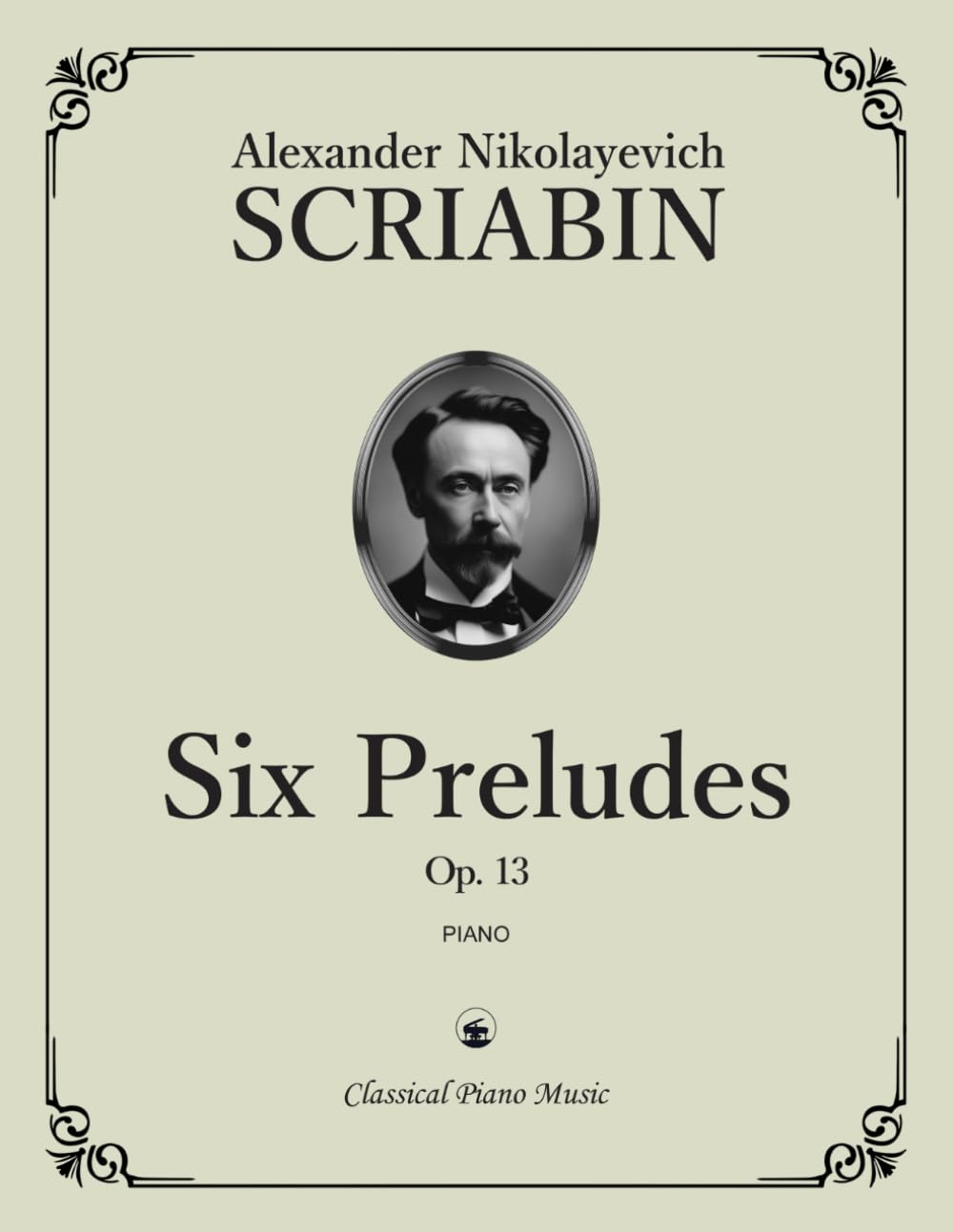 Six Preludes, Op. 13 - Alexander Nikolayevich SCRIABIN - Classical Piano Music: Timeless collection of six expressive preludes showcasing artistry, ... blend of passion & refinement • Grade 8–10
