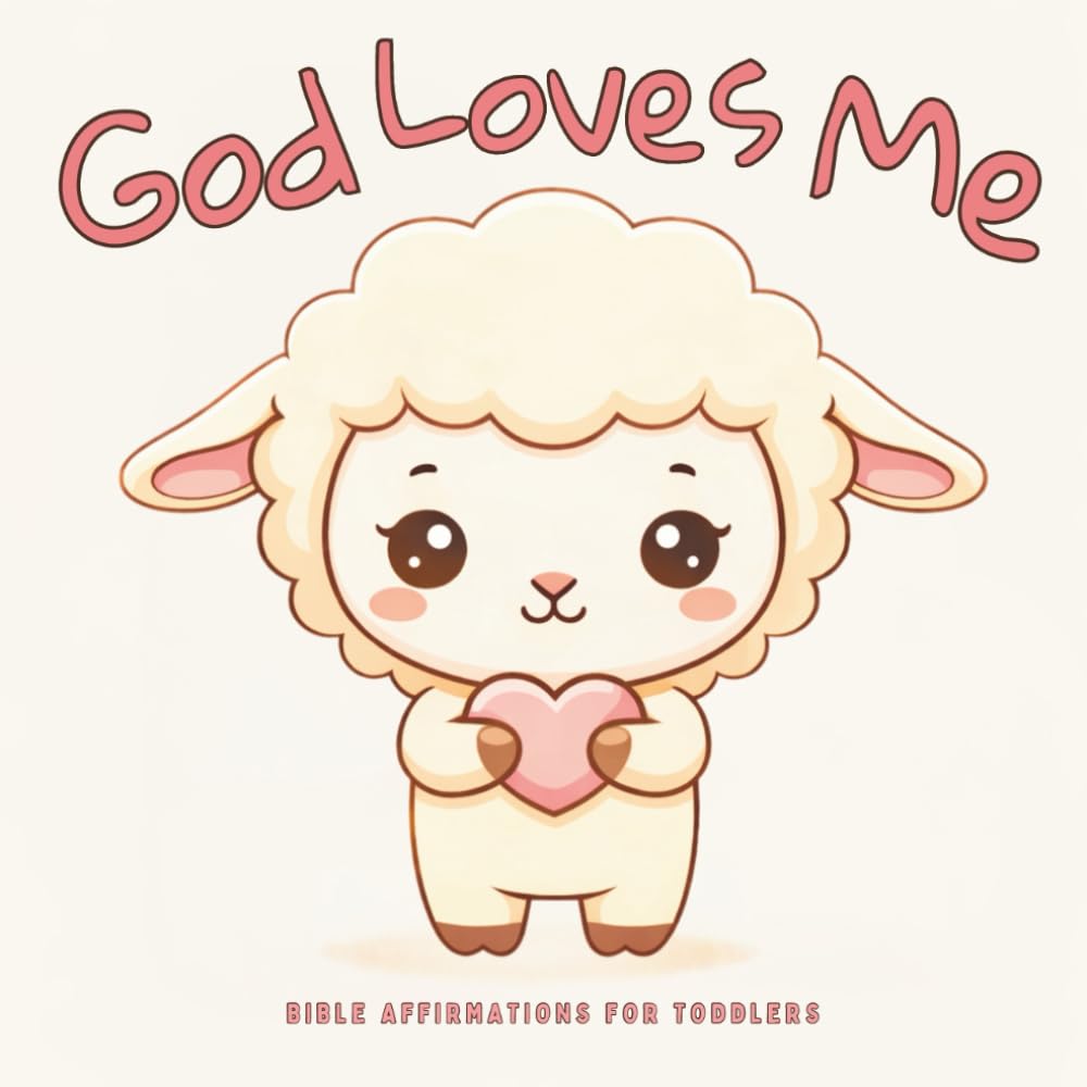 Bible Affirmations for Toddlers: A Gentle Christian Picture Book About God’s Love, Faith and Confidence for Little Children Ages 1-5