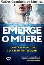 Emerge o muere: Lo había perdido todo, solo tenía dos opciones
